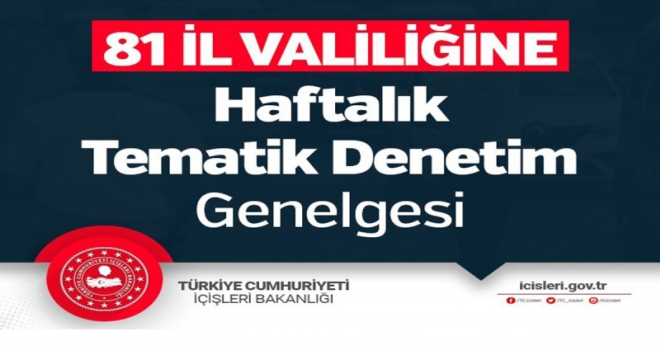 81 İl Valiliğine Haftalık Tematik Denetim Genelgesi