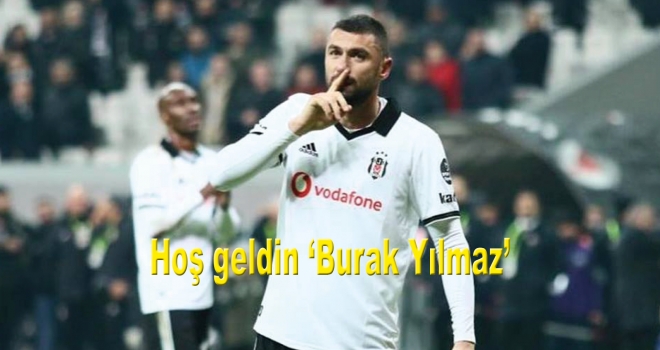 Hoş geldin 'Burak Yılmaz'