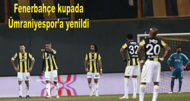 Fenerbahçe kupada Ümraniyespor'a yenildi