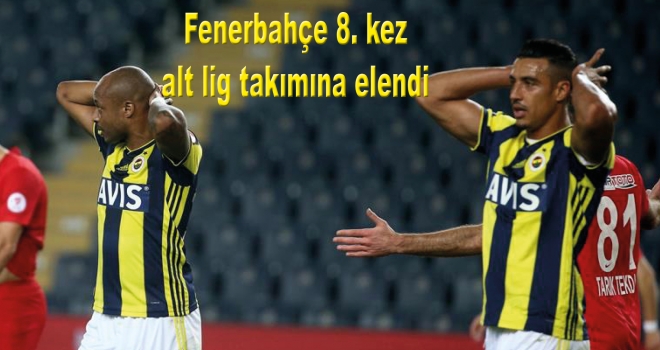 Fenerbahçe 8. kez alt lig takımına elendi