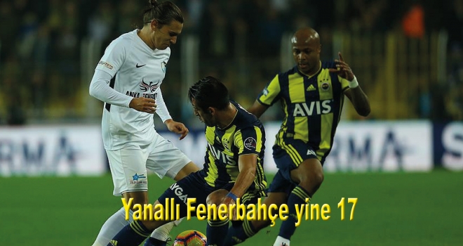 Yanallı Fenerbahçe yine 17