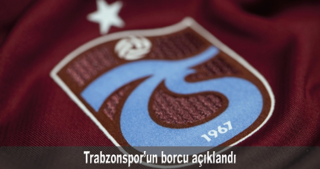 Trabzonspor'un borcu açıklandı