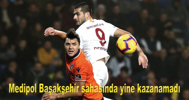 Medipol Başakşehir ile Galatasaray yenişemedi