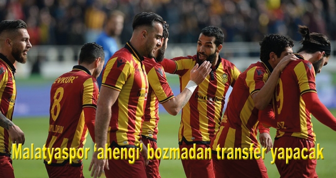 Yeni Malatyaspor 'ahengi' bozmadan transfer yapacak