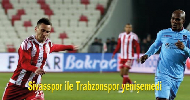 Sivasspor ile Trabzonspor yenişemedi