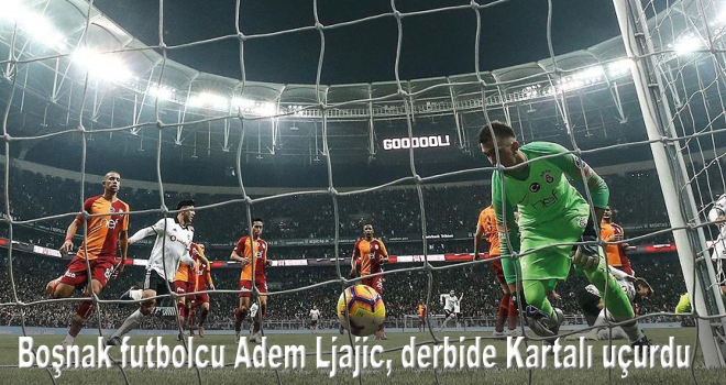 Boşnak futbolcu Adem Ljajic, derbide Kartalı uçurdu