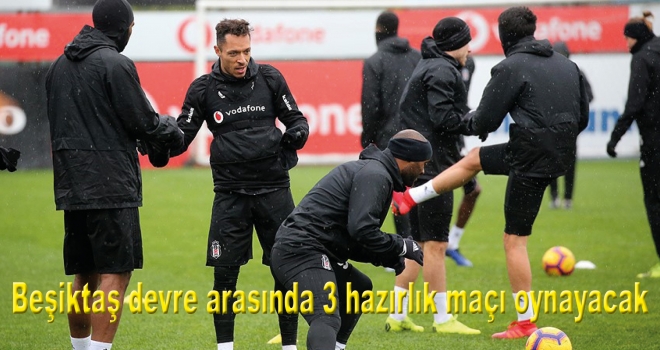 Beşiktaş devre arasında 3 hazırlık maçı oynayacak