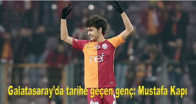 Galatasaray'da tarihe geçen genç: Mustafa Kapı