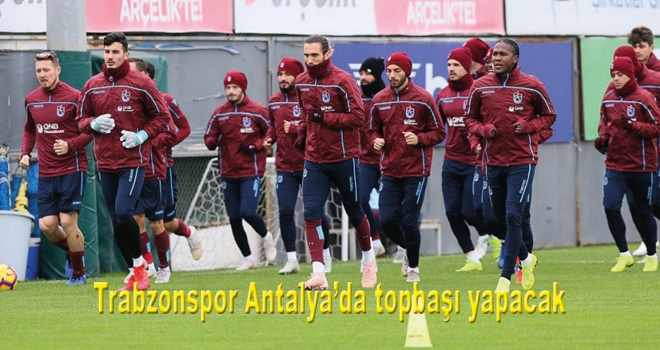 Trabzonspor Antalya'da topbaşı yapacak