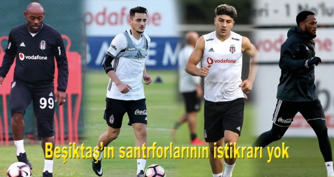 Beşiktaş'ın santrforlarının istikrarı yok