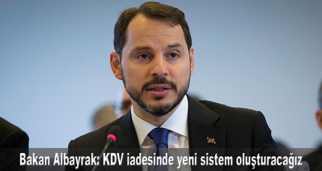 Hazine ve Maliye Bakanı Albayrak: KDV iadesinde yeni sistem oluşturacağız