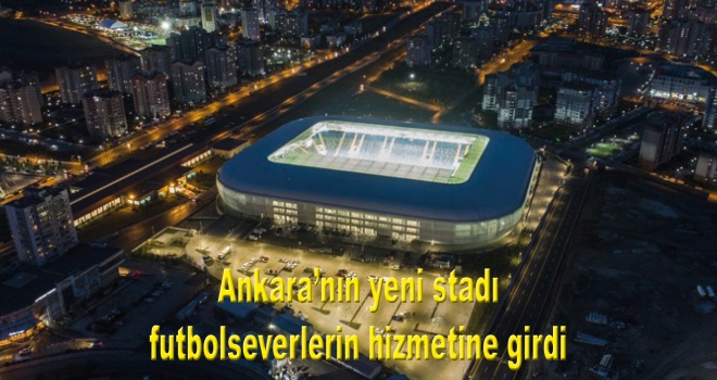 Ankara'nın yeni stadı futbolseverlerin hizmetine girdi