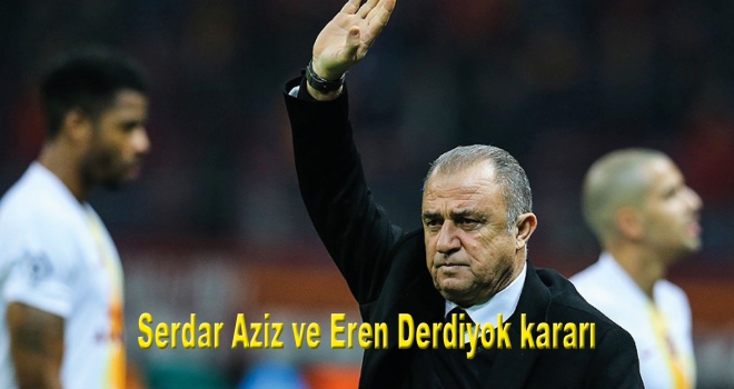 Galatasaray Teknik Dilrektörü Fatih Terim'den Serdar Aziz ve Eren Derdiyok kararı