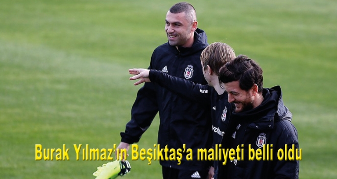 Burak Yılmaz'ın Beşiktaş'a maliyeti belli oldu