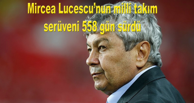 Mircea Lucescu'nun milli takım serüveni 558 gün sürdü
