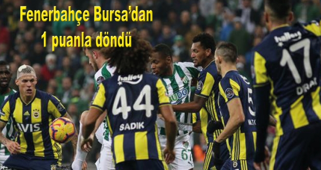Fenerbahçe Bursa'dan 1 puanla döndü
