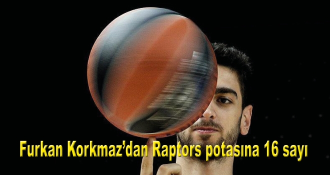Furkan Korkmaz'dan Raptors potasına 16 sayı
