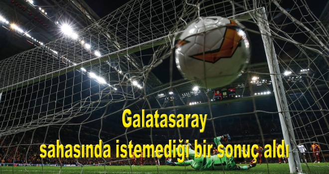 Galatasaray sahasında istemediği bir sonuç aldı