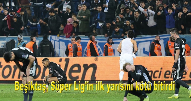 Beşiktaş, Süper Lig'in ilk yarısını kötü bitirdi