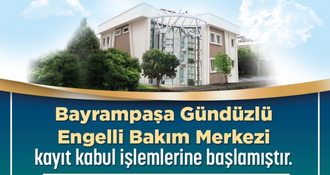 GÜNDÜZLÜ ENGELLİ BAKIM MERKEZİ BAYRAMPAŞA’DA AÇILDI