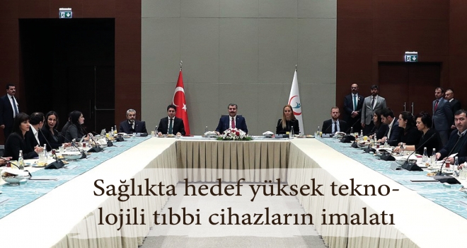 Sağlıkta hedef yüksek teknolojili tıbbi cihazların imalatı