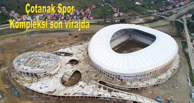 Çotanak Spor Kompleksi son virajda