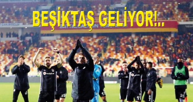 BEŞİKTAŞ GELİYOR!..