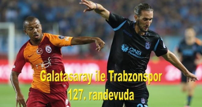 Galatasaray ile Trabzonspor 127. randevuda