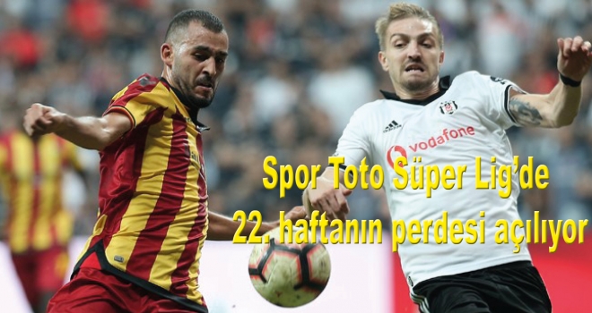 Spor Toto Süper Lig'de 22. haftanın perdesi açılıyor