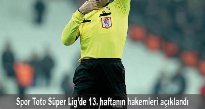 Spor Toto Süper Lig'de 13. haftanın hakemleri açıklandı
