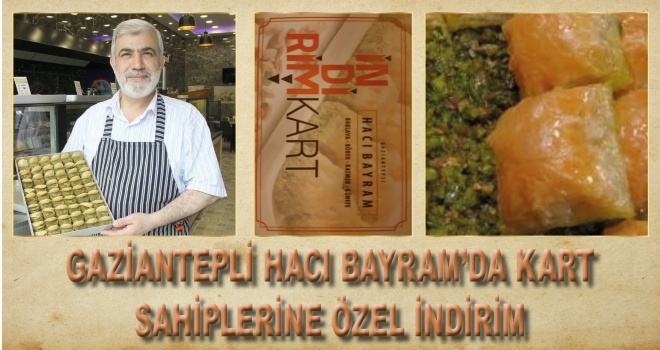 GAZİANTEPLİ HACI BAYRAM’DA KART SAHİPLERİNE ÖZEL İNDİRİM