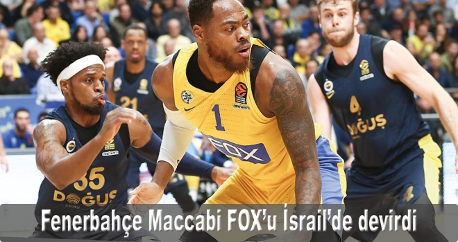 Fenerbahçe Maccabi FOX'u İsrail'de devirdi