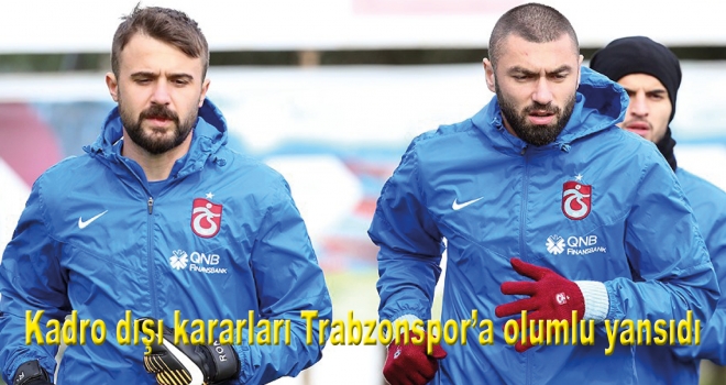 Kadro dışı kararları Trabzonspor'a olumlu yansıdı