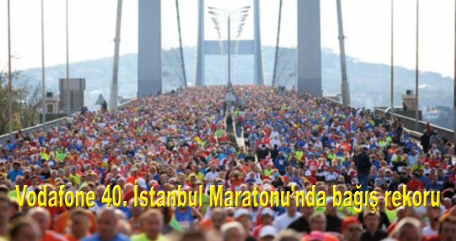 Vodafone 40. İstanbul Maratonu'nda bağış rekoru kırıldı 