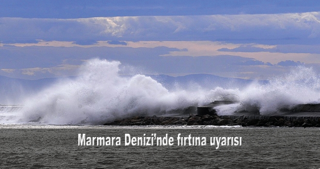 Marmara Denizi'nde fırtına uyarısı