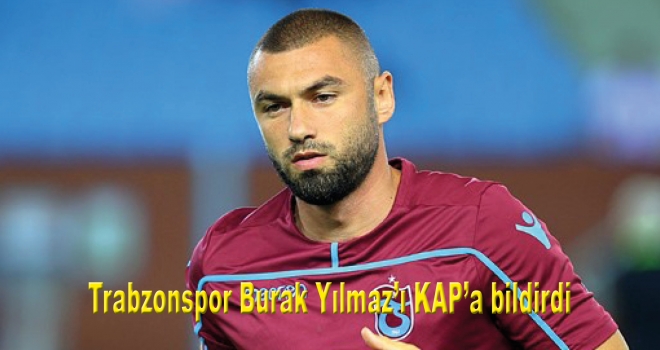 Trabzonspor Burak Yılmaz'ı KAP'a bildirdi