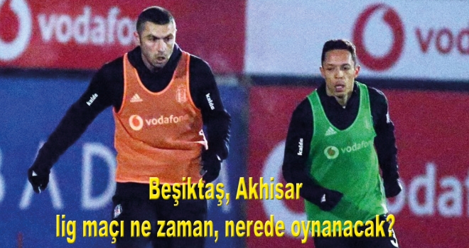Beşiktaş, Akhisar lig maçı ne zaman, nerede oynanacak?