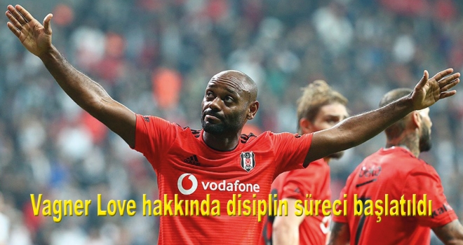 Beşiktaş'ta Vagner Love hakkında disiplin süreci başlatıldı