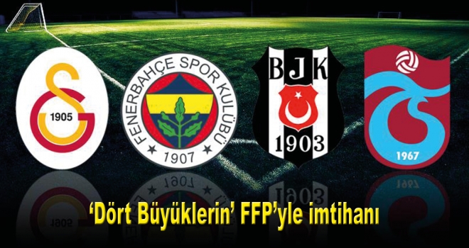 'Dört Büyüklerin' FFP'yle imtihanı