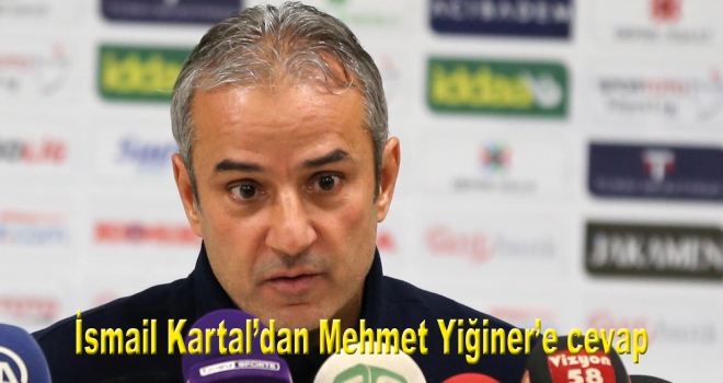 İsmail Kartal'dan Mehmet Yiğiner'e cevap