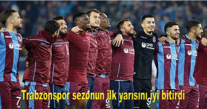 Trabzonspor sezonun ilk yarısını iyi bitirdi
