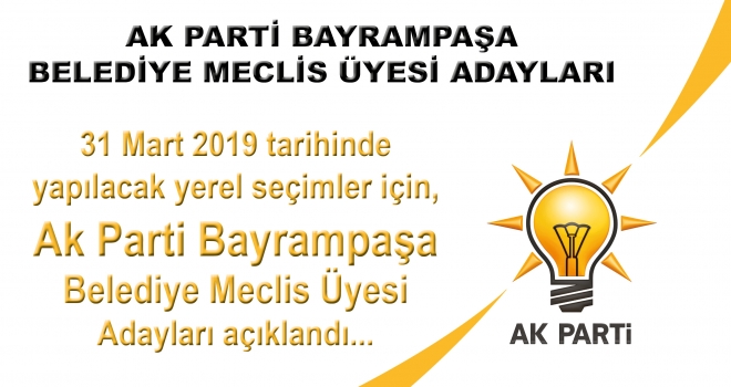 AK PARTİ BAYRAMPAŞA BELEDİYE MECLİS ÜYESİ ADAYLARI AÇIKLANDI