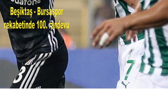 Beşiktaş - Bursaspor rekabetinde 100. randevu