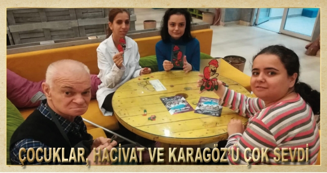 ÇOCUKLAR, HACİVAT VE KARAGÖZ’Ü ÇOK SEVDİ