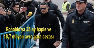 Ronaldo'ya 23 ay hapis ve 18,7 milyon avro para cezası