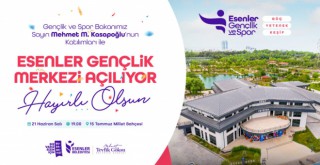 ESENLER GENÇLİK MERKEZİ AÇILIYOR!