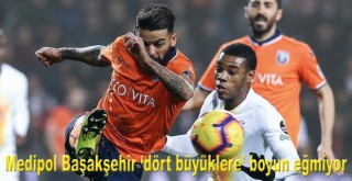 Medipol Başakşehir 'dört büyüklere' boyun eğmiyor