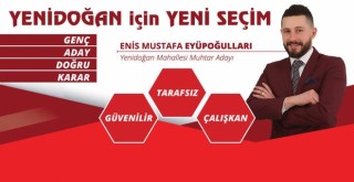 YENİDOĞAN MAHALLE MUHTAR  ADAYI EYÜPOĞULLARI’NA  MAHALLELİLERDEN BÜYÜK İLGİ