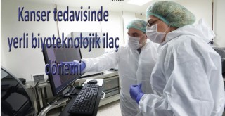 Kanser tedavisinde yerli biyoteknolojik ilaç dönemi