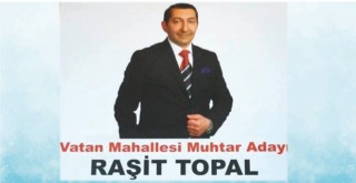 VATAN MAHALLESİ MUHTAR ADAYI 'RAŞİT TOPAL'